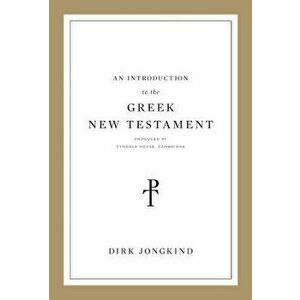An Introduction to the Greek New Testament, Produced at Tyndale House, Cambridge: Produced at Tyndale House, Cambridge, Paperback - Dirk Jongkind imagine