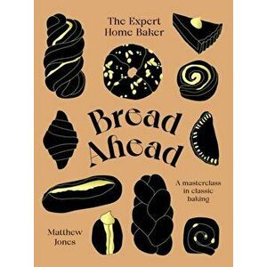 Bread Ahead: The Expert Home Baker. A Masterclass in Classic Baking, Hardback - Matthew Jones imagine