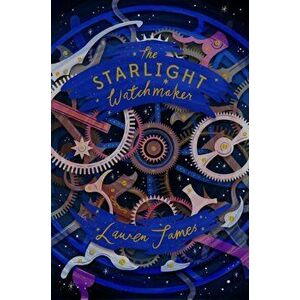Starlight Watchmaker, Paperback - Lauren James imagine