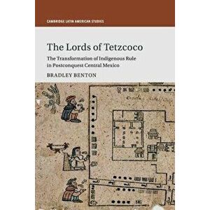 The Lords of Tetzcoco, Paperback - Bradley Benton imagine
