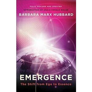 Emergence: The Shift from Ego to Essence, Paperback - Barbara Marx Hubbard imagine