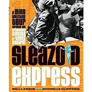 Sleazoid Express: A Mind-Twisted Tour Though the Grindhouse Cinema of Times Square, Paperback - Bill Landis imagine