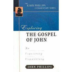 Exploring the Gospel of John-H: An Expository Commentary, Hardcover - John Phillips imagine
