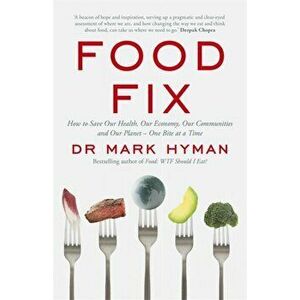 Food Fix. How to Save Our Health, Our Economy, Our Communities and Our Planet - One Bite at a Time, Paperback - Mark Hyman imagine