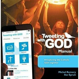 Tweeting with God Manual: Exploring the Catholic Faith Together, Paperback - Michel Remery imagine