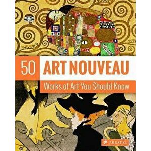 Art Nouveau: 50 Works of Art You Should Know, Paperback - Susie Hodge imagine