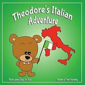 Books about Italy for Kids: Theodore's Italian Adventure, Paperback - Ashlee Harding imagine