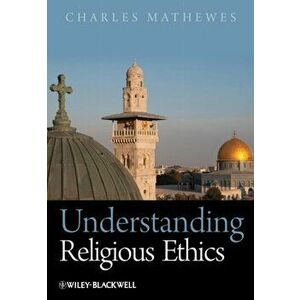 Understanding Religious Ethics, Paperback - Charles T. Mathewes imagine