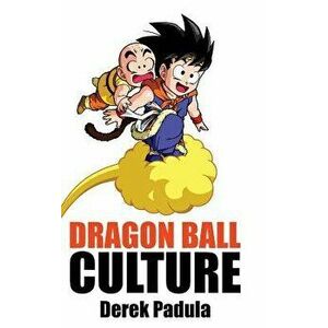 Dragon Ball Culture Volume 3: Battle - Derek Padula imagine