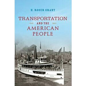 Transportation and the American People, Hardback - H. Roger Grant imagine