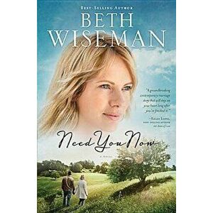 Need You Now, Paperback - Beth Wiseman imagine