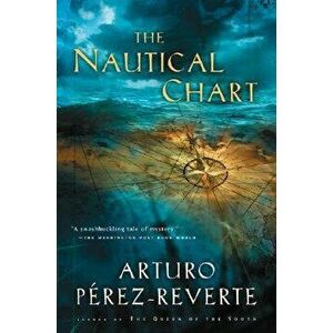 The Nautical Chart, Paperback - Arturo Perez-Reverte imagine
