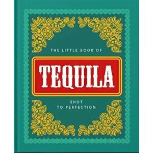 Little Book of Tequila. Slammed to Perfection, Hardback - Orange Hippo! imagine