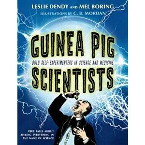 Guinea Pig Scientists: Bold Self-Experimenters in Science and Medicine, Paperback - Mel Boring imagine