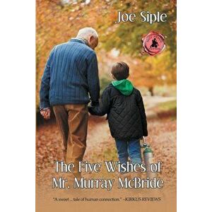 The Five Wishes of Mr. Murray McBride, Paperback - Joe Siple imagine
