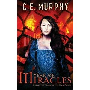 Year of Miracles: Collected Stories of the Old Races, Paperback - C. E. Murphy imagine