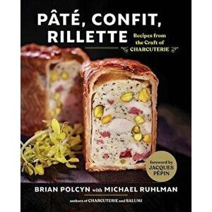 P t , Confit, Rillette: Recipes from the Craft of Charcuterie, Hardcover - Brian Polcyn imagine