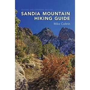 Sandia Mountain Hiking Guide, Revised and Expanded Edition - Mike Coltrin imagine