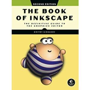 The Book Of Inkscape 2nd Edition. The Definitive Guide to the Graphics Editor, Paperback - Dmitry Kirsanov imagine