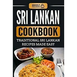 Sri Lankan Cookbook: Traditional Sri Lankan Recipes Made Easy, Paperback - Grizzly Publishing imagine