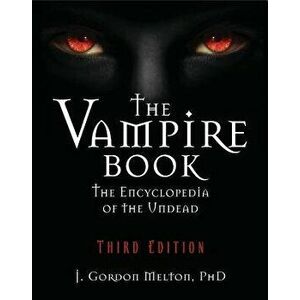The Vampire Book: The Encyclopedia of the Undead, Paperback - J. Gordon Melton imagine