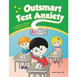 Outsmart Test Anxiety: A Workbook to Help Kids Conquer Test Anxiety, Paperback - Erainna Winnett imagine