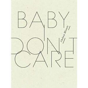 Baby, I Don't Care, Paperback - Chelsey Minnis imagine