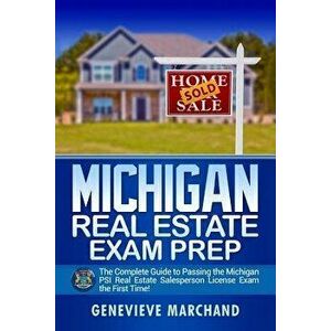 Michigan Real Estate Exam Prep: The Complete Guide to Passing the Michigan Psi Real Estate Salesperson License Exam the First Time!, Paperback - Genev imagine