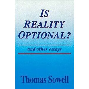 Is Reality Optional? and Other Essays, Paperback - Thomas Sowell imagine