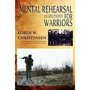 Mental Rehearsal for Warriors - MR Loren W. Christensen imagine
