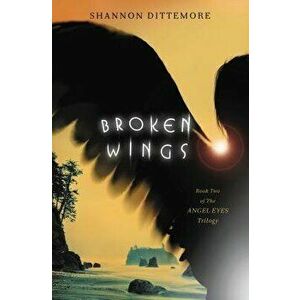 Broken Wings, Paperback - Shannon Dittemore imagine