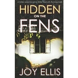 HIDDEN ON THE FENS a totally addictive crime thriller filled with stunning twists, Paperback - Joy Ellis imagine