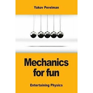 Mechanics for Fun, Paperback - Yakov Perelman imagine