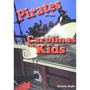 Pirates of the Carolinas for Kids, Paperback - Terrance Zepke imagine