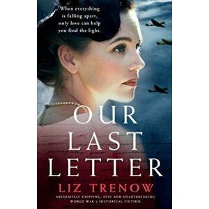 Our Last Letter: Absolutely gripping, epic and heartbreaking World War 2 historical fiction, Paperback - Liz Trenow imagine