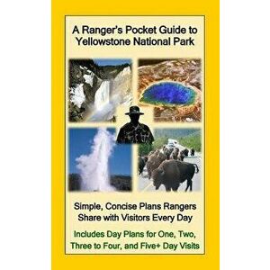 A Ranger's Pocket Guide to Yellowstone National Park: Simple, Concise Plans Rangers Share with Visitors Every Day. Includes Actual Ranger Day Plans fo imagine