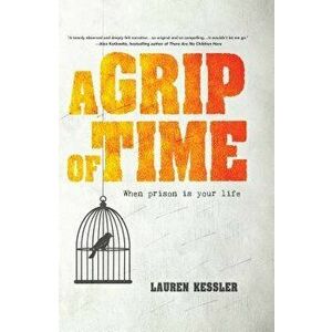 A Grip of Time: When Prison Is Your Life, Hardcover - Lauren Kessler imagine
