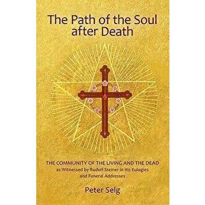 The Path of the Soul After Death: The Community of the Living and the Dead as Witnessed by Rudolf Steiner in His Eulogies and Funeral Addresses, Paper imagine