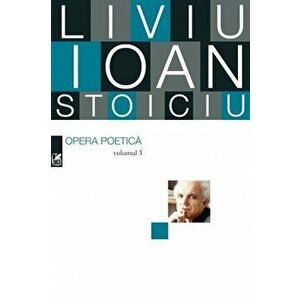Opera poetica. Vol. 3 - Liviu Ioan Stoiciu imagine