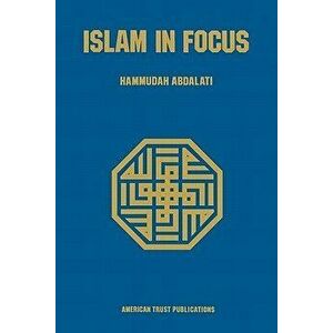 Islam in Focus, Paperback - Hammudah Abdal-Ati imagine