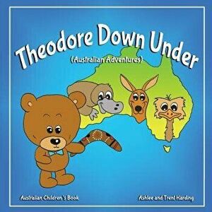 Australian Children's Book: Theodore Down Under (Australian Adventures), Paperback - Ashlee Harding imagine