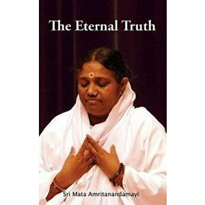 The Eternal Truth, Paperback - Sri Mata Amritanandamayi Devi imagine