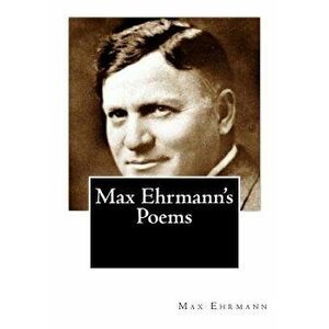 Max Ehrmann's Poems, Paperback - Max Ehrmann imagine
