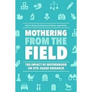 Mothering from the Field: The Impact of Motherhood on Site-Based Research, Paperback - Bahiyyah M. Muhammad imagine