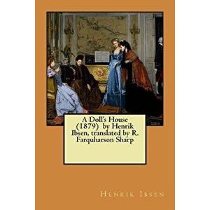 A Doll's House (1879) by Henrik Ibsen, Translated by R. Farquharson Sharp - Henrik Ibsen imagine