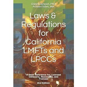 Laws & Regulations for California LMFTs and LPCCs: A Desk Reference for Licensed Clinicians, Associates and Trainees, Paperback - Ashlee Fisher imagine
