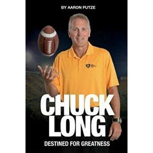 Chuck Long: Destined for Greatness: The Story of Chuck Long and Resurgence of Iowa Hawkeyes Football, Paperback - Aaron Putze imagine