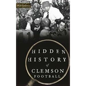 Hidden History of Clemson Football, Hardcover - Will Vandervort imagine