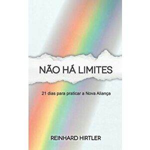 Năo há limites: 21 dias para praticar a Nova Aliança, Paperback - Reinhard Hirtler imagine