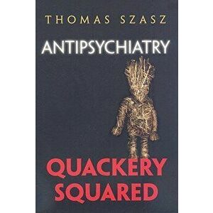 Antipsychiatry: Quackery Squared, Hardcover - Thomas Szasz imagine